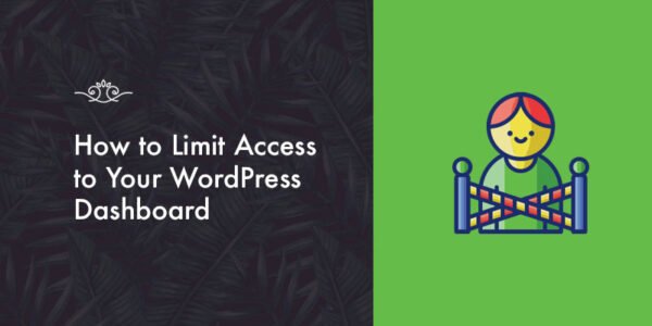 How to Limit Access to Your WordPress Dashboard: 3 Simple Ways